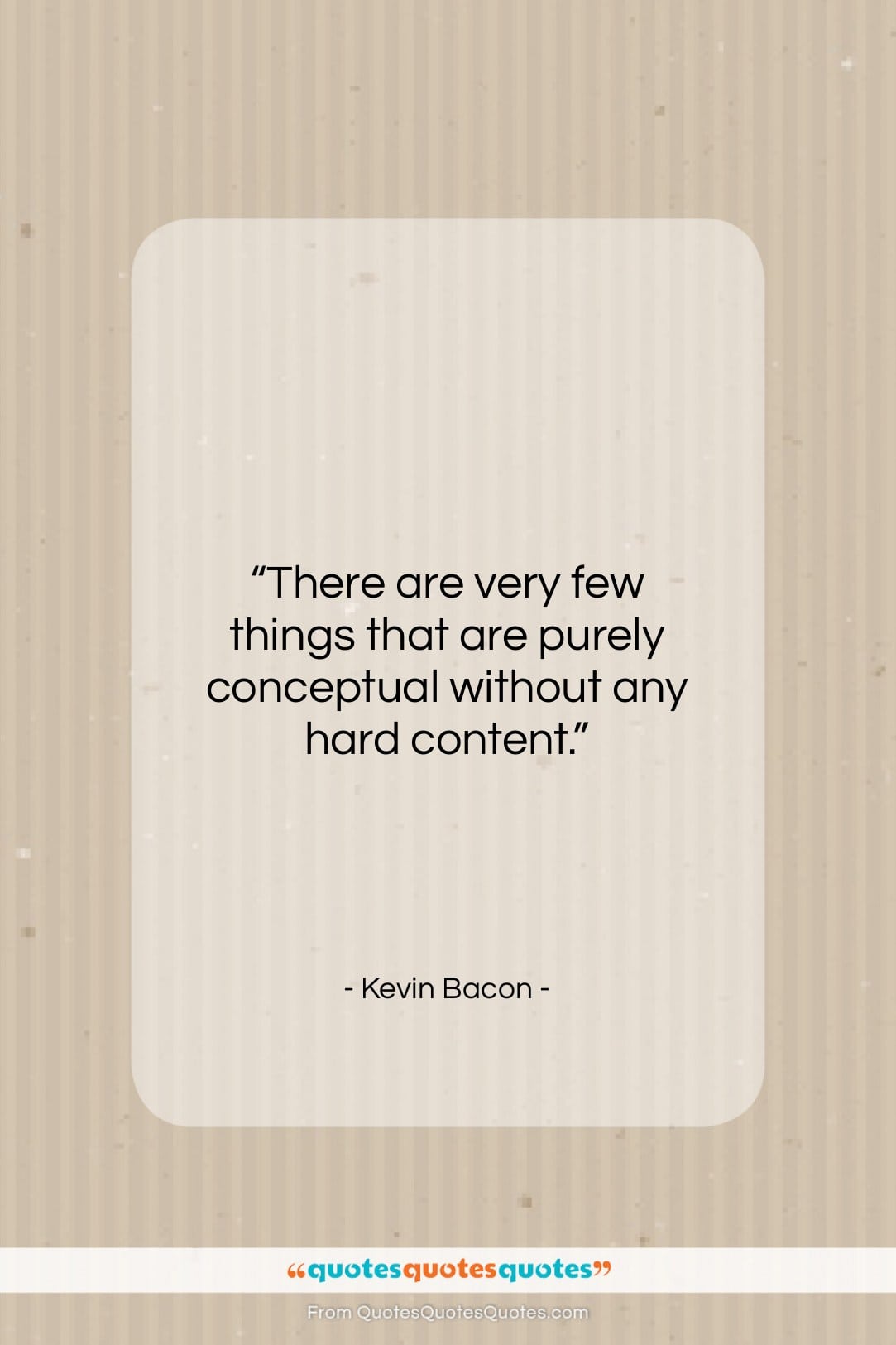 Kevin Bacon quote: “There are very few things that are…”- at QuotesQuotesQuotes.com