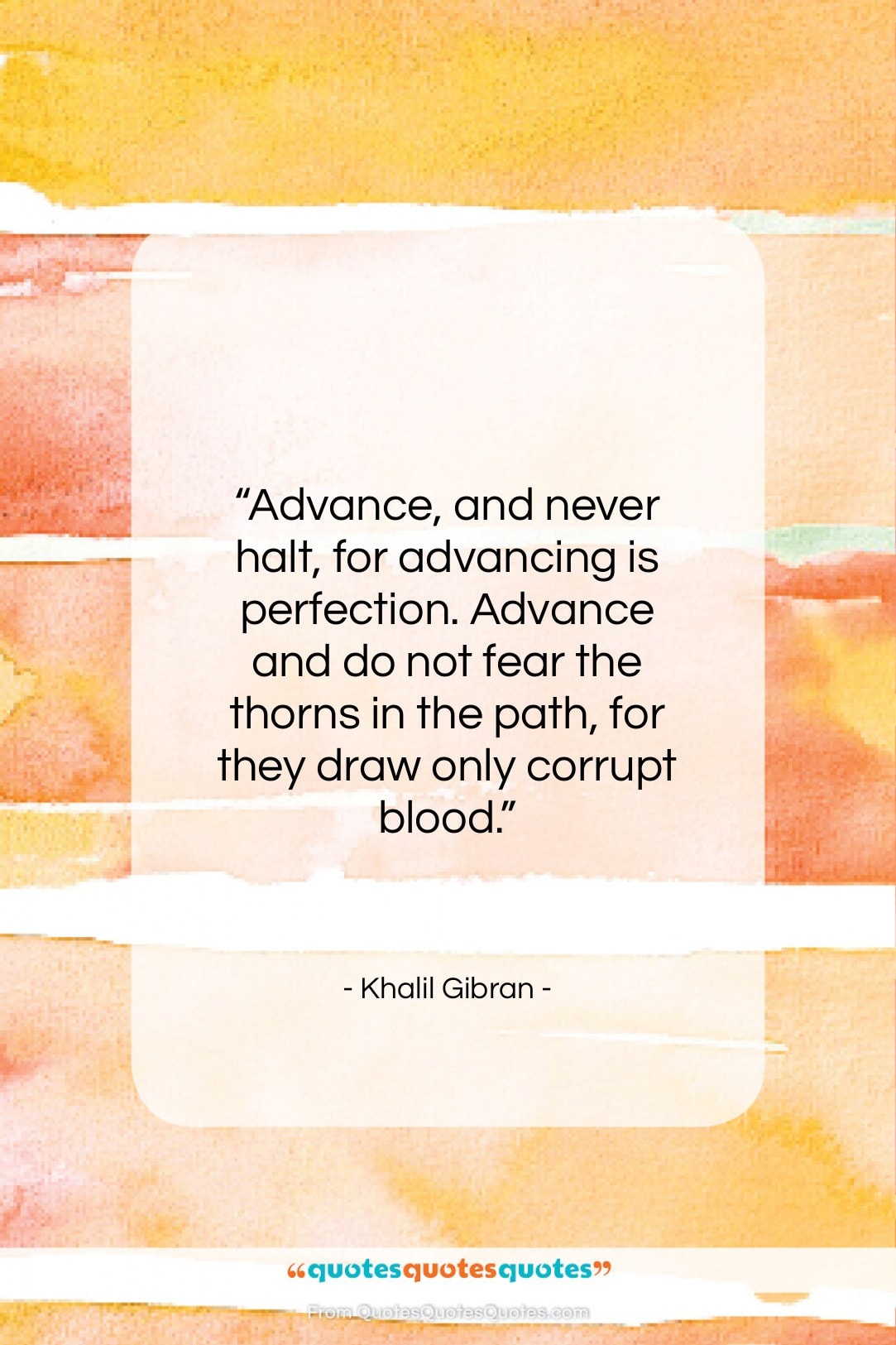 Khalil Gibran quote: “Advance, and never halt, for advancing is…”- at QuotesQuotesQuotes.com