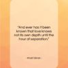 Khalil Gibran quote: “And ever has it been known that…”- at QuotesQuotesQuotes.com