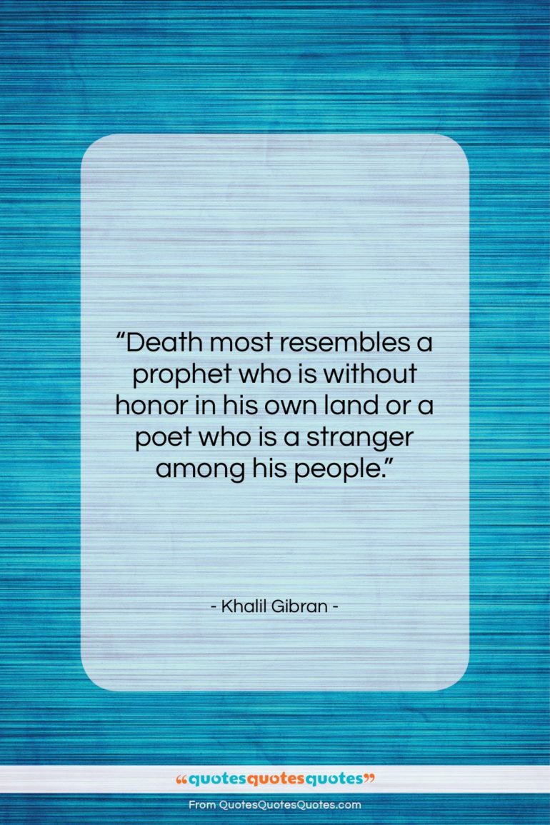 Khalil Gibran quote: “Death most resembles a prophet who is…”- at QuotesQuotesQuotes.com