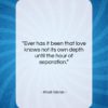 Khalil Gibran quote: “Ever has it been that love knows…”- at QuotesQuotesQuotes.com