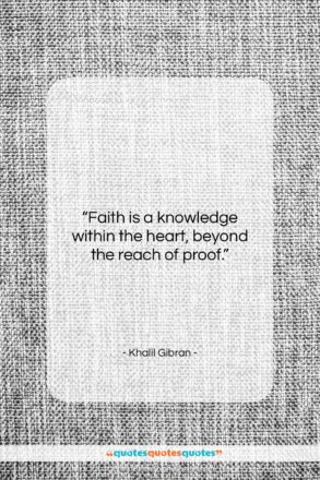 Khalil Gibran quote: “Faith is a knowledge within the heart,…”- at QuotesQuotesQuotes.com