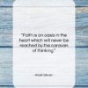 Khalil Gibran quote: “Faith is an oasis in the heart…”- at QuotesQuotesQuotes.com