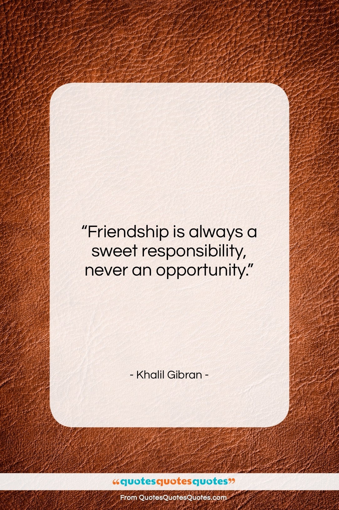 Khalil Gibran quote: “Friendship is always a sweet responsibility, never…”- at QuotesQuotesQuotes.com