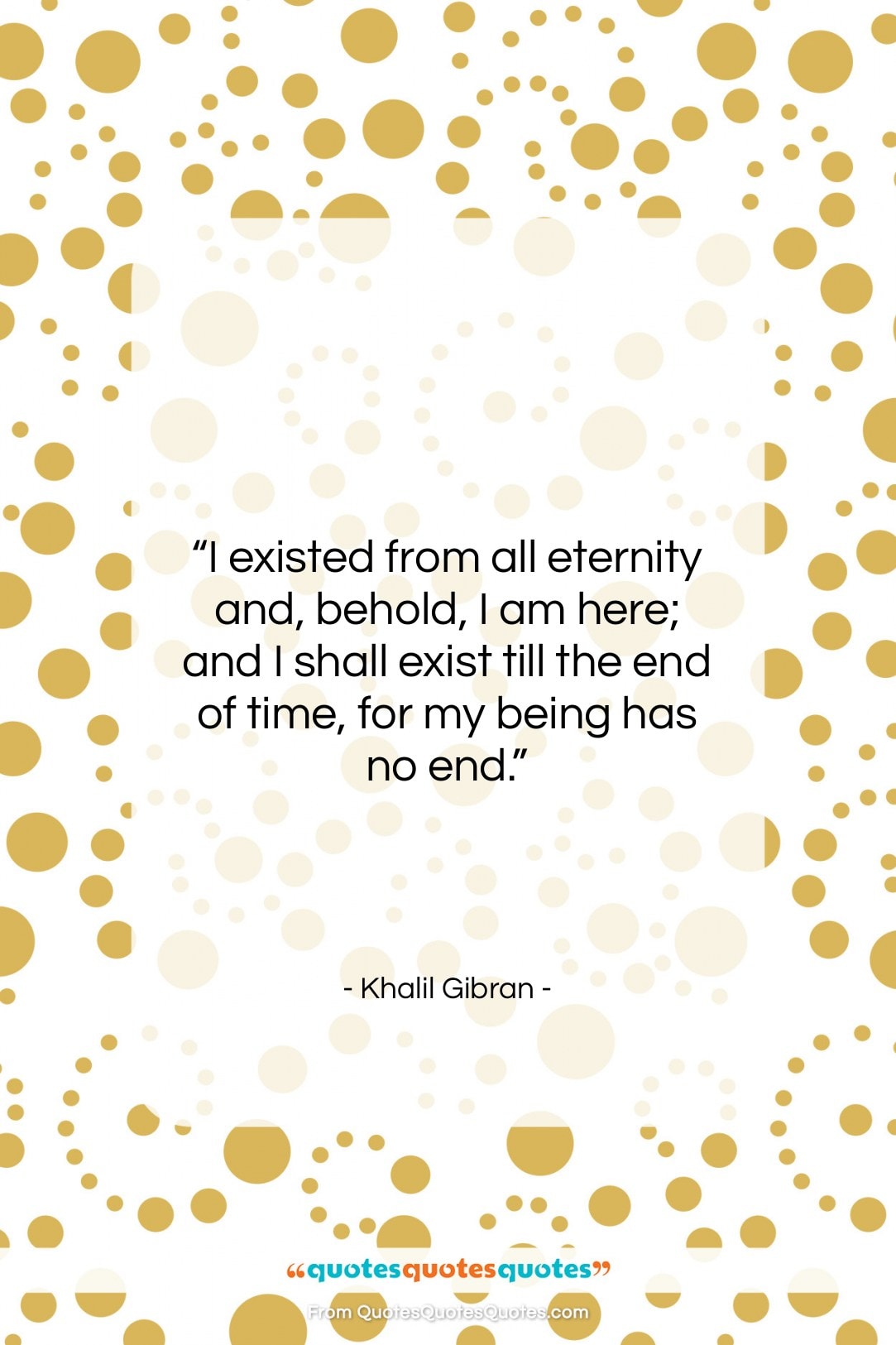 Khalil Gibran quote: “I existed from all eternity and, behold,…”- at QuotesQuotesQuotes.com