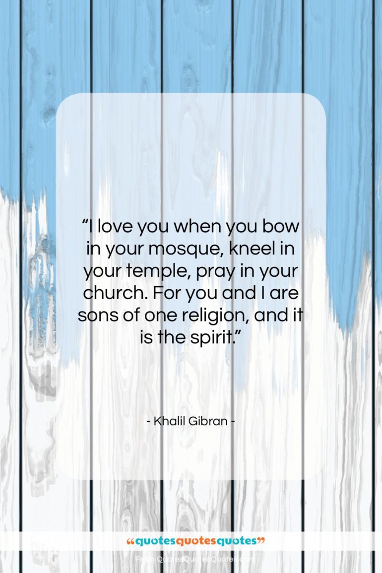 Khalil Gibran quote: “I love you when you bow in…”- at QuotesQuotesQuotes.com