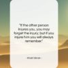 Khalil Gibran quote: “If the other person injures you, you…”- at QuotesQuotesQuotes.com