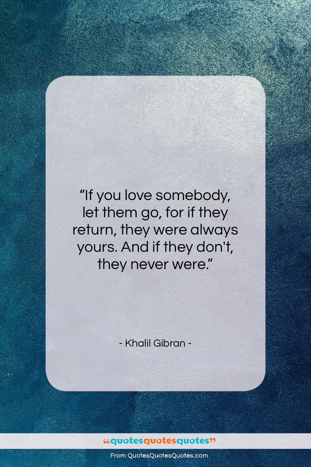Khalil Gibran quote: “If you love somebody, let them go…”- at QuotesQuotesQuotes.com