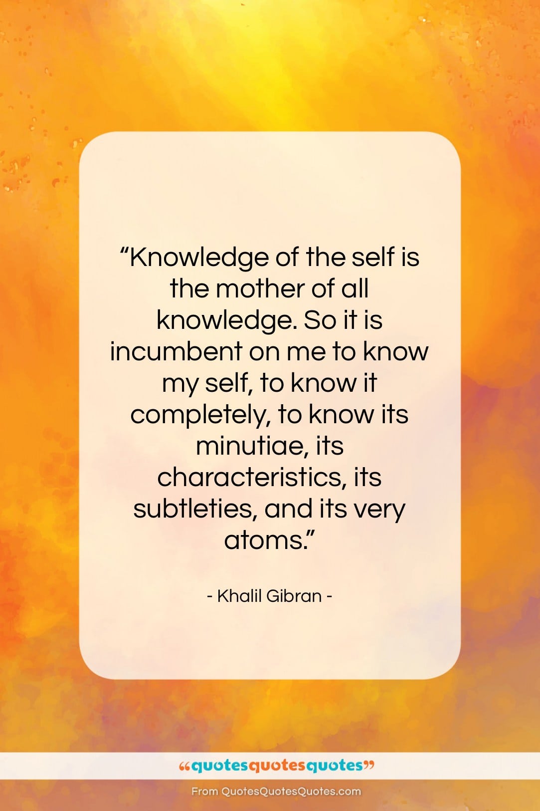 Khalil Gibran quote: “Knowledge of the self is the mother…”- at QuotesQuotesQuotes.com