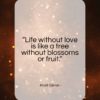 Khalil Gibran quote: “Life without love is like a tree…”- at QuotesQuotesQuotes.com
