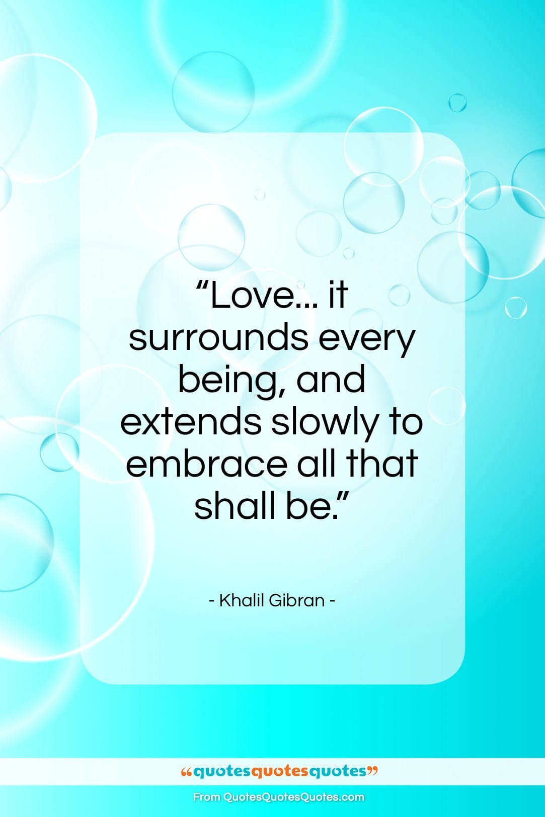 Khalil Gibran quote: “Love… it surrounds every being, and extends…”- at QuotesQuotesQuotes.com