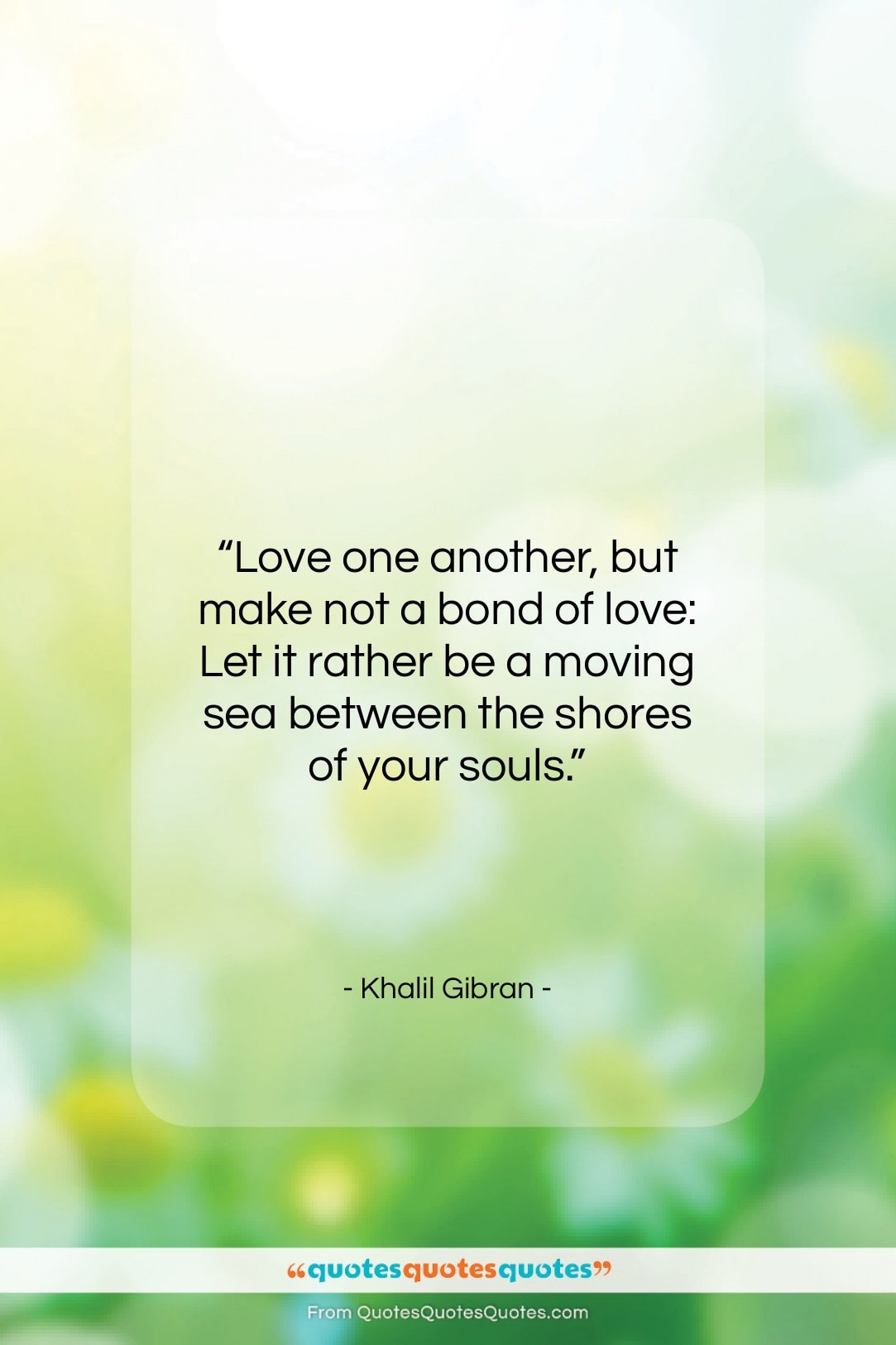Khalil Gibran quote: “Love one another, but make not a…”- at QuotesQuotesQuotes.com