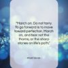 Khalil Gibran quote: “March on. Do not tarry. To go…”- at QuotesQuotesQuotes.com