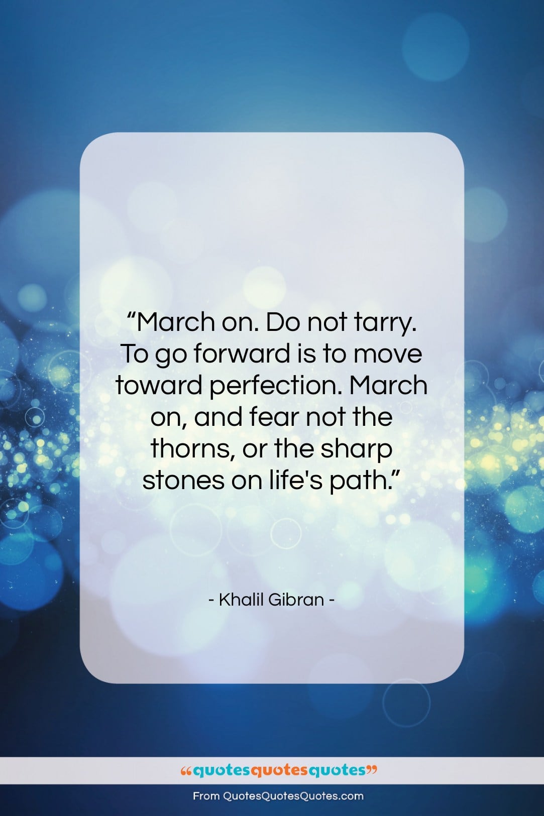 Khalil Gibran quote: “March on. Do not tarry. To go…”- at QuotesQuotesQuotes.com