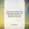 Khalil Gibran quote: “Much of your pain is the bitter…”- at QuotesQuotesQuotes.com