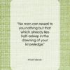 Khalil Gibran quote: “No man can reveal to you nothing…”- at QuotesQuotesQuotes.com
