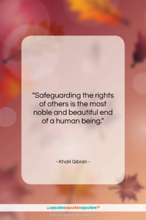 Khalil Gibran quote: “Safeguarding the rights of others is the…”- at QuotesQuotesQuotes.com