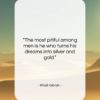 Khalil Gibran quote: “The most pitiful among men is he…”- at QuotesQuotesQuotes.com