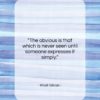 Khalil Gibran quote: “The obvious is that which is never…”- at QuotesQuotesQuotes.com