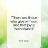 Khalil Gibran quote: “There are those who give with joy…”- at QuotesQuotesQuotes.com
