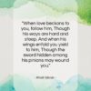 Khalil Gibran quote: “When love beckons to you, follow him…”- at QuotesQuotesQuotes.com