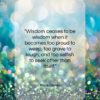 Khalil Gibran quote: “Wisdom ceases to be wisdom when it…”- at QuotesQuotesQuotes.com