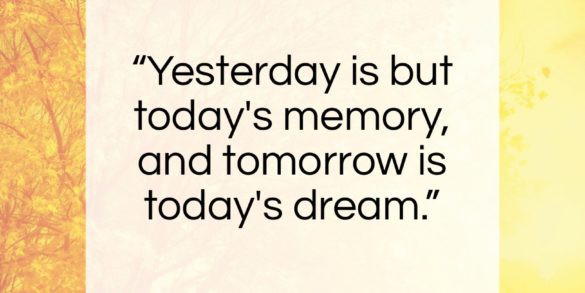 Khalil Gibran quote: “Yesterday is but today’s memory, and tomorrow…”- at QuotesQuotesQuotes.com