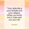 Khalil Gibran quote: “Your daily life is your temple and…”- at QuotesQuotesQuotes.com