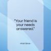 Khalil Gibran quote: “Your friend is your needs answered…”- at QuotesQuotesQuotes.com