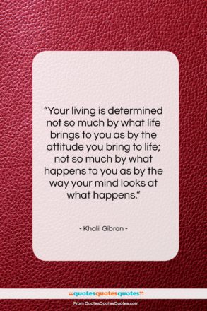 Khalil Gibran quote: “Your living is determined not so much…”- at QuotesQuotesQuotes.com