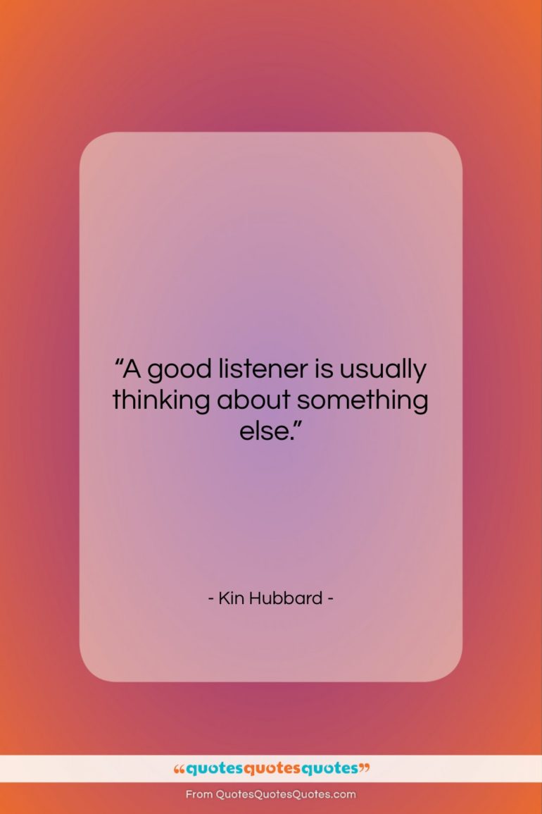 Kin Hubbard quote: “A good listener is usually thinking about…”- at QuotesQuotesQuotes.com