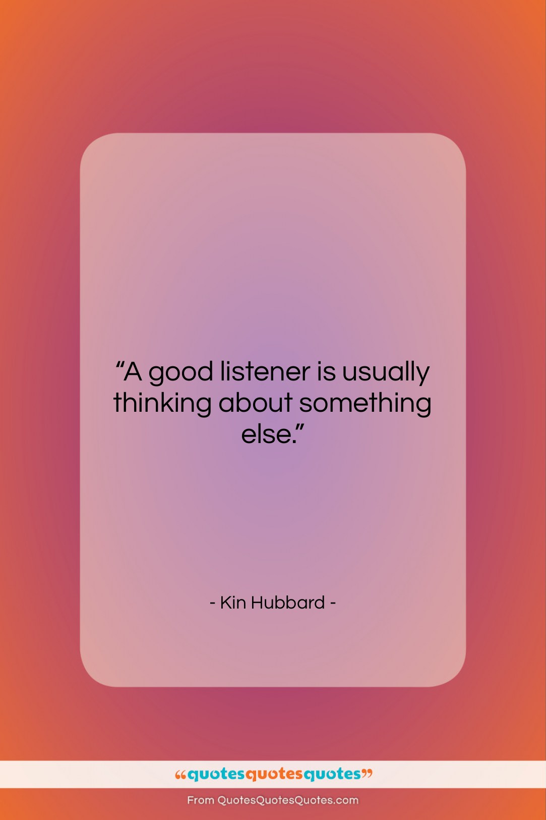 Kin Hubbard quote: “A good listener is usually thinking about…”- at QuotesQuotesQuotes.com