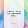 Kin Hubbard quote: “A loafer always has the correct time…”- at QuotesQuotesQuotes.com