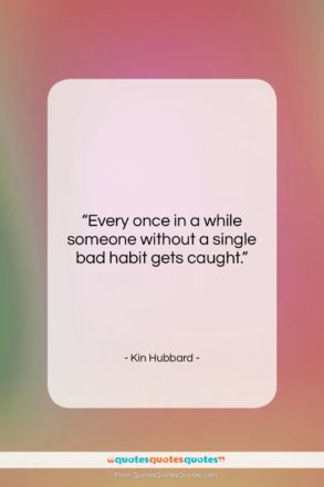 Kin Hubbard quote: “Every once in a while someone without…”- at QuotesQuotesQuotes.com