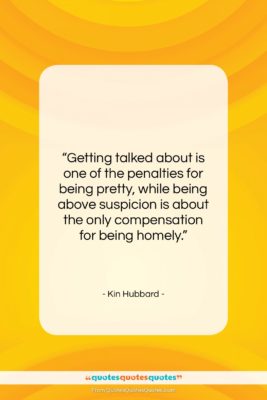 Kin Hubbard quote: “Getting talked about is one of the…”- at QuotesQuotesQuotes.com