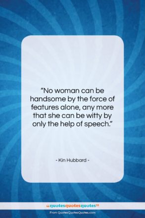 Kin Hubbard quote: “No woman can be handsome by the…”- at QuotesQuotesQuotes.com
