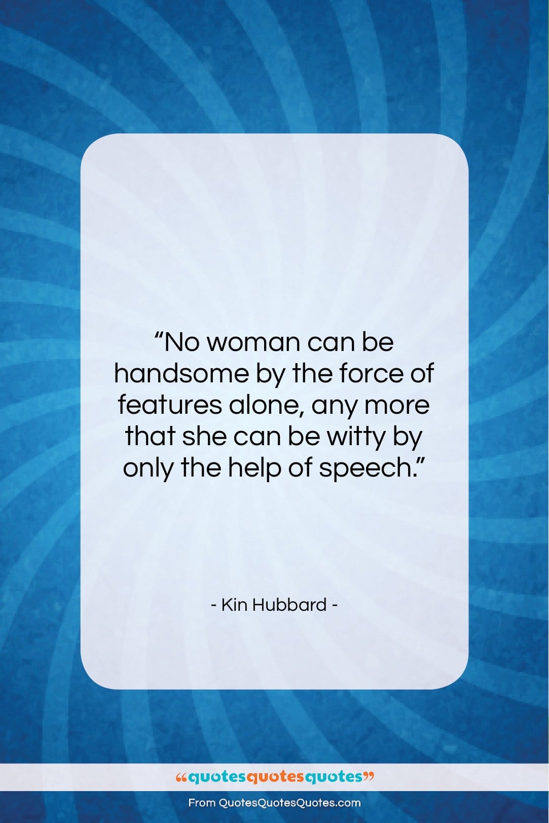 Kin Hubbard quote: “No woman can be handsome by the…”- at QuotesQuotesQuotes.com
