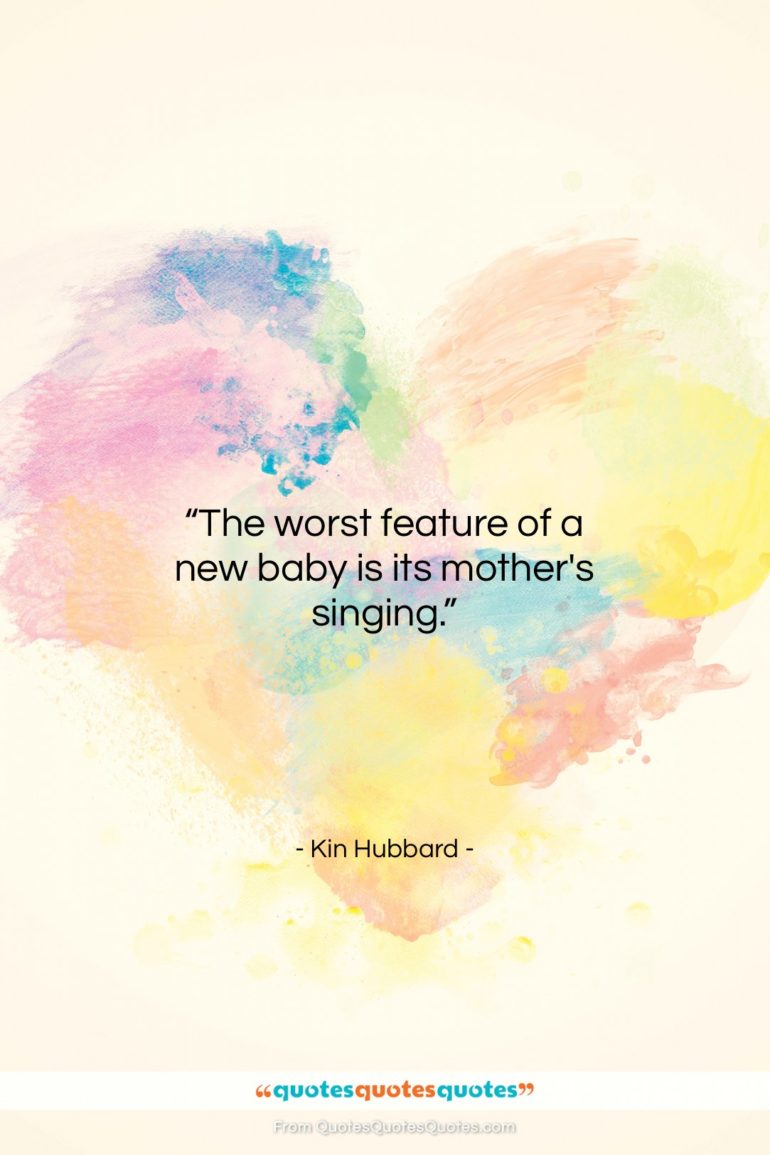 Kin Hubbard quote: “The worst feature of a new baby…”- at QuotesQuotesQuotes.com