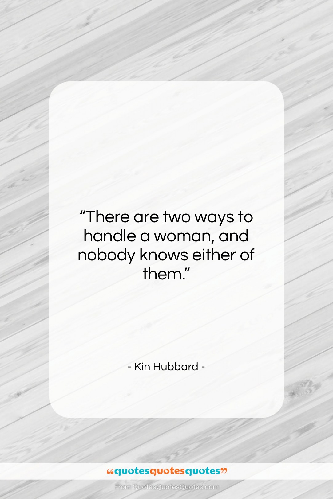 Kin Hubbard quote: “There are two ways to handle a…”- at QuotesQuotesQuotes.com