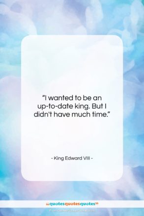 King Edward VIII quote: “I wanted to be an up-to-date king….”- at QuotesQuotesQuotes.com