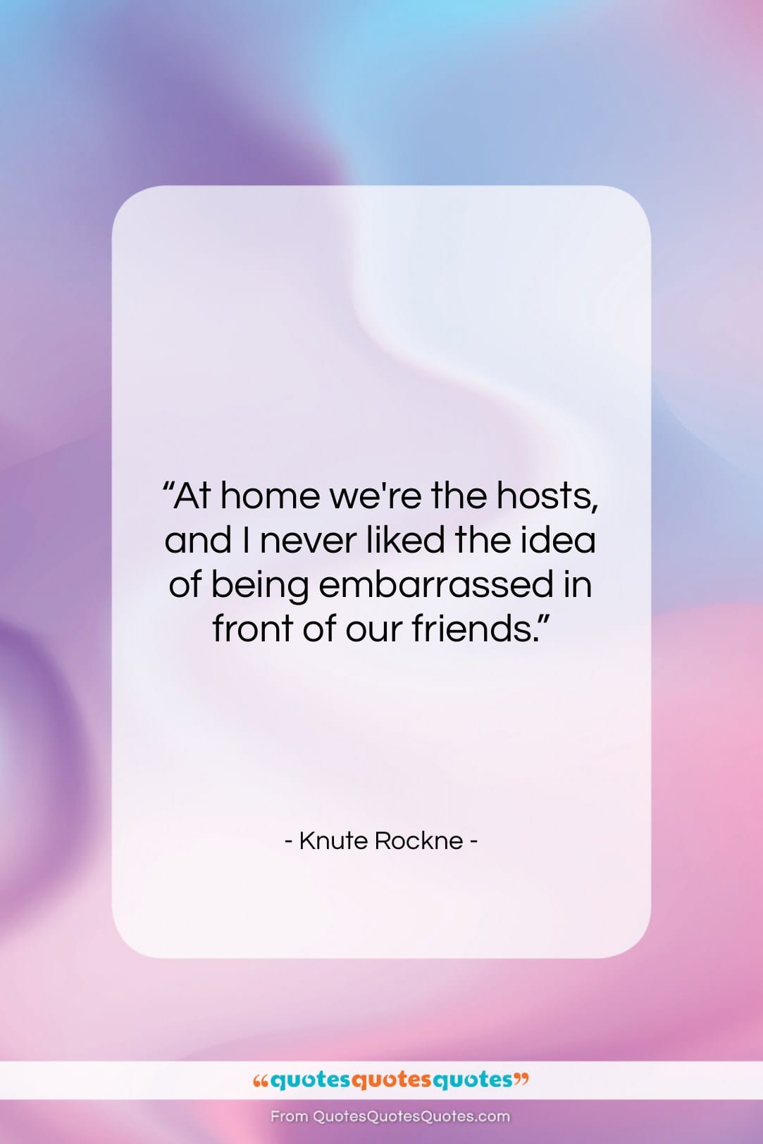 Knute Rockne quote: “At home we’re the hosts, and I…”- at QuotesQuotesQuotes.com