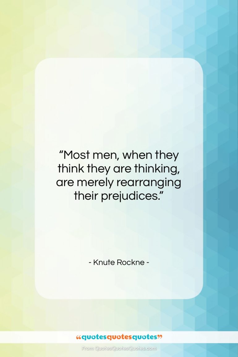 Knute Rockne quote: “Most men, when they think they are…”- at QuotesQuotesQuotes.com