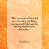 Knute Rockne quote: “The essence of football was blocking, tackling,…”- at QuotesQuotesQuotes.com