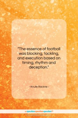 Knute Rockne quote: “The essence of football was blocking, tackling,…”- at QuotesQuotesQuotes.com