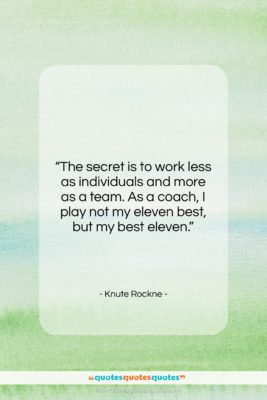 Knute Rockne quote: “The secret is to work less as…”- at QuotesQuotesQuotes.com