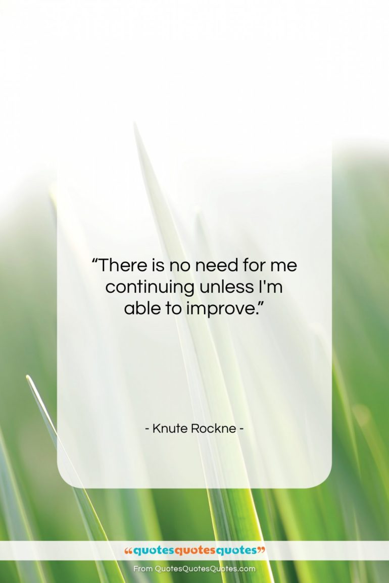 Knute Rockne quote: “There is no need for me continuing…”- at QuotesQuotesQuotes.com