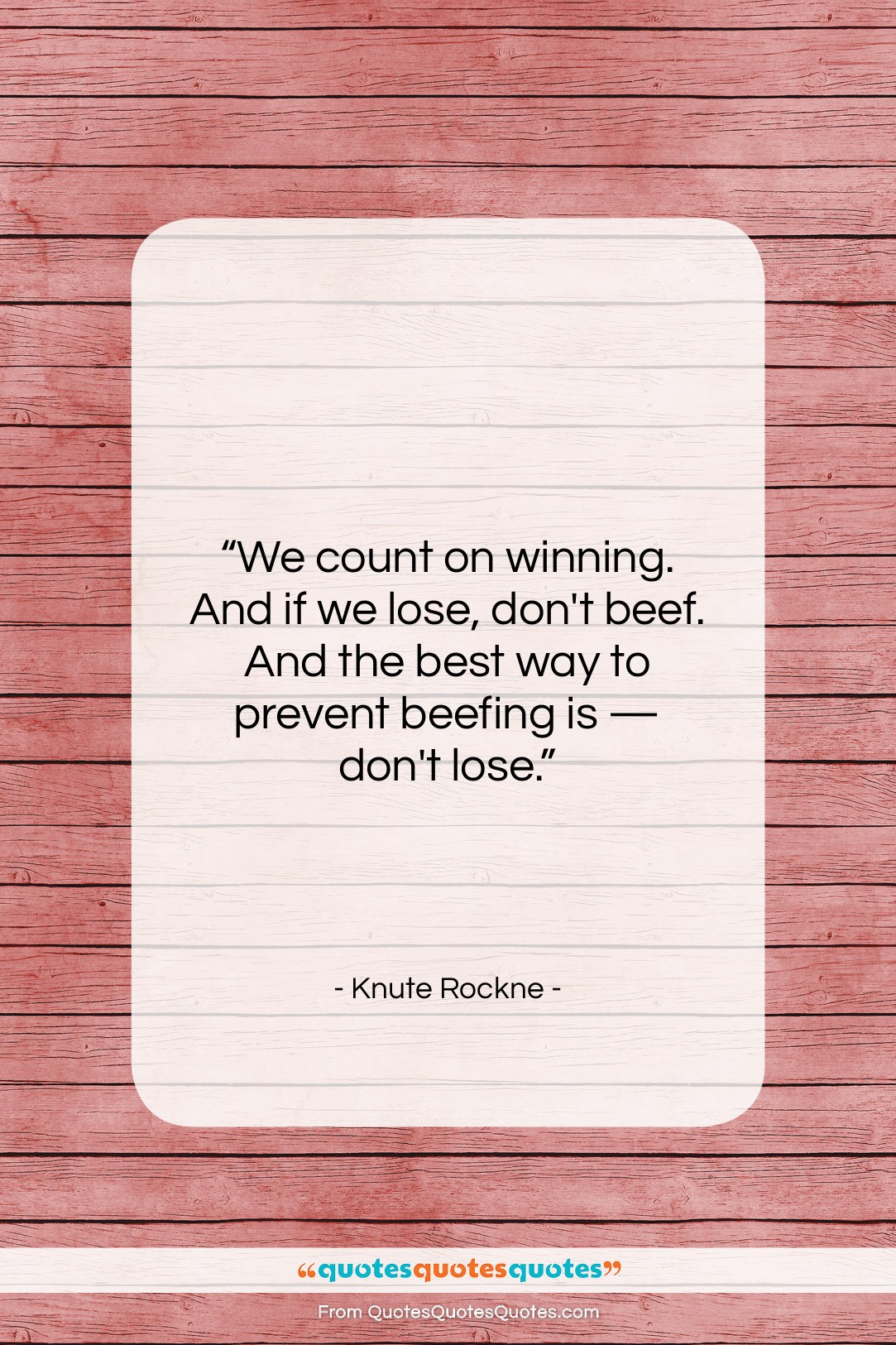 Knute Rockne quote: “We count on winning. And if we…”- at QuotesQuotesQuotes.com