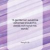 Kong Fu Zi quote: “A gentleman would be ashamed should his…”- at QuotesQuotesQuotes.com