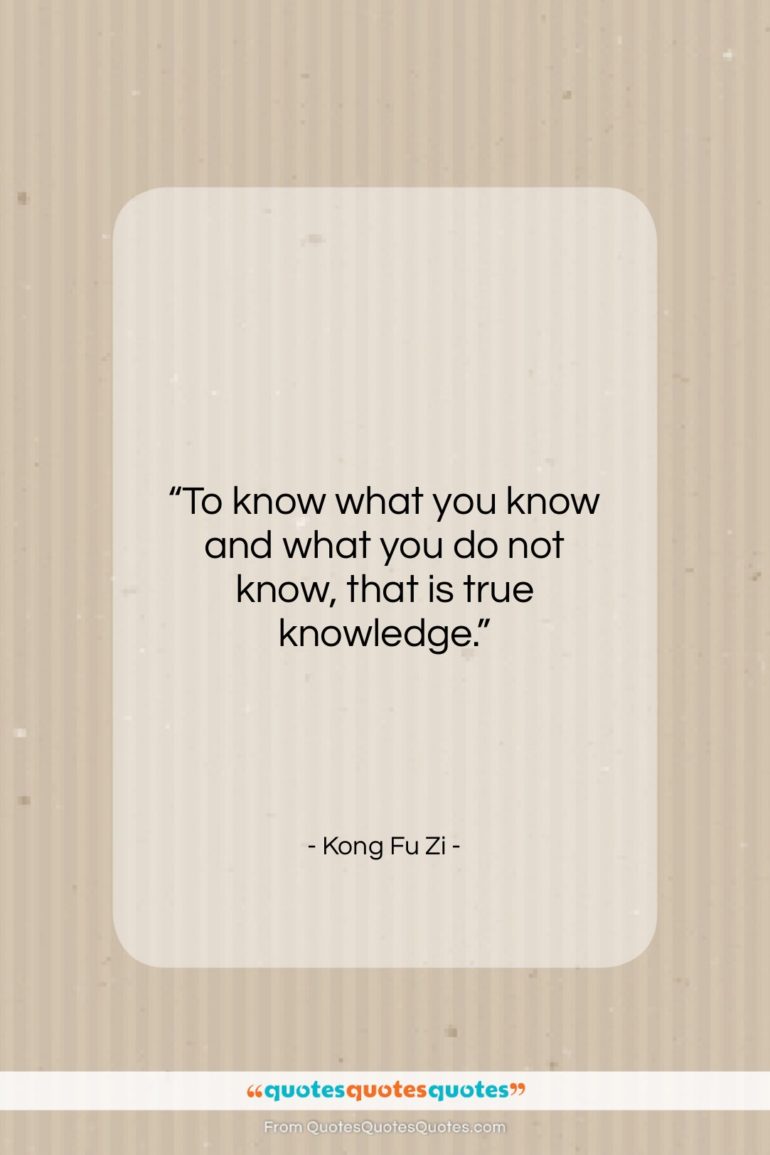 Kong Fu Zi quote: “To know what you know and what…”- at QuotesQuotesQuotes.com