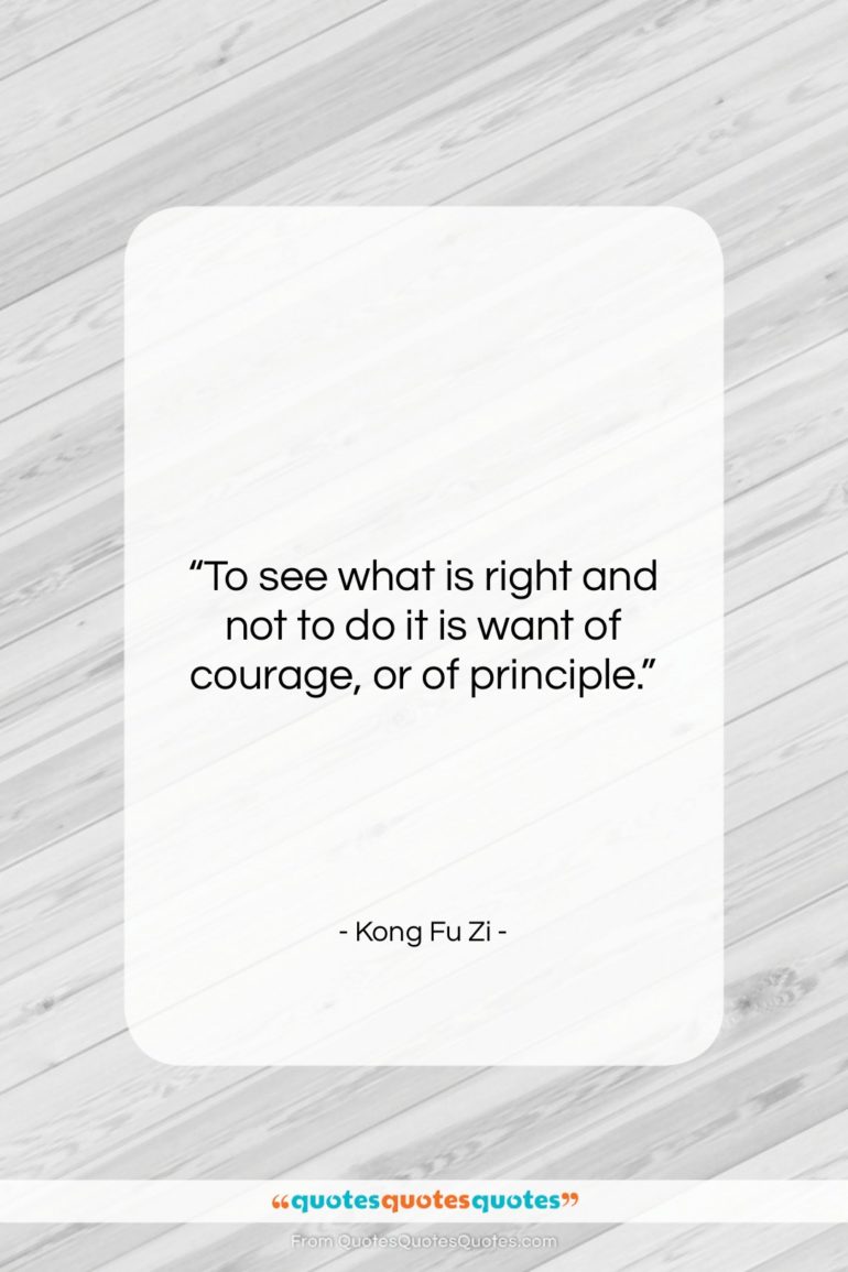 Kong Fu Zi quote: “To see what is right and not…”- at QuotesQuotesQuotes.com